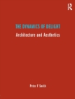 The Dynamics of Delight : Architecture and Aesthetics - Book