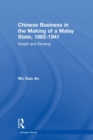 Chinese Business in the Making of a Malay State, 1882-1941 : Kedah and Penang - Book