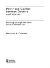 Power and Conflict Between Doctors and Nurses : Breaking Through the Inner Circle in Clinical Care - Book