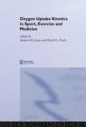 Oxygen Uptake Kinetics in Sport, Exercise and Medicine - Book