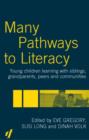 Many Pathways to Literacy : Young Children Learning with Siblings, Grandparents, Peers and Communities - Book