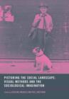 Picturing the Social Landscape : Visual Methods and the Sociological Imagination - Book
