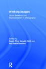 Working Images : Visual Research and Representation in Ethnography - Book