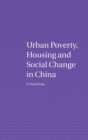 Urban Poverty, Housing and Social Change in China - Book