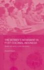 The Women's Movement in Postcolonial Indonesia : Gender and Nation in a New Democracy - Book