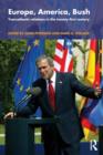 Europe, America, Bush : Transatlantic Relations in the Twenty-First Century - Book