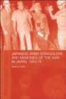 Japanese Army Stragglers and Memories of the War in Japan, 1950-75 - Book