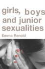 Girls, Boys and Junior Sexualities : Exploring Childrens' Gender and Sexual Relations in the Primary School - Book