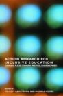 Action Research for Inclusive Education : Changing Places, Changing Practices, Changing Minds - Book