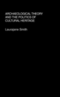 Archaeological Theory and the Politics of Cultural Heritage - Book