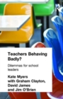 Teachers Behaving Badly? : Dilemmas for School Leaders - Book