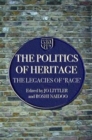 The Politics of Heritage : The Legacies of Race - Book
