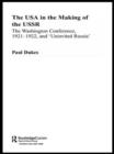 The USA in the Making of the USSR : The Washington Conference 1921-22 and 'Uninvited Russia' - Book