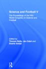 Science and Football V : The Proceedings of the Fifth World Congress on Sports Science and Football - Book
