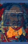 Communitarian International Relations : The Epistemic Foundations of International Relations - Book