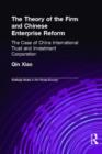 The Theory of the Firm and Chinese Enterprise Reform : The Case of China International Trust and Investment Corporation - Book