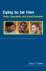 Dying to be Men : Youth, Masculinity and Social Exclusion - Book