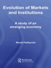 Evolution of Markets and Institutions : A Study of an Emerging Economy - Book