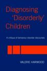 Diagnosing 'Disorderly' Children : A critique of behaviour disorder discourses - Book