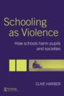 Schooling as Violence : How Schools Harm Pupils and Societies - Book
