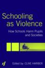 Schooling as Violence : How Schools Harm Pupils and Societies - Book