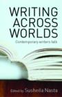 Writing Across Worlds : Contemporary Writers Talk - Book
