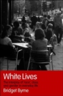 White Lives : The Interplay of 'Race', Class and Gender in Everyday Life - Book
