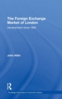 The Foreign Exchange Market of London : Development Since 1900 - Book