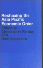 Reshaping the Asia Pacific Economic Order - Book