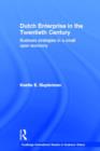 Dutch Enterprise in the 20th Century : Business Strategies in Small Open Country - Book
