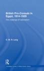 British Pro-Consuls in Egypt, 1914-1929 : The Challenge of Nationalism - Book