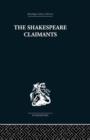 The Shakespeare Claimants : A Critical Survey of the Four Principal Theories concerning the Authorship of the Shakespearean Plays - Book