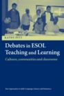 Debates in ESOL Teaching and Learning : Cultures, Communities and Classrooms - Book