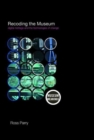 Recoding the Museum : Digital Heritage and the Technologies of Change - Book