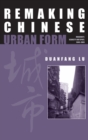Remaking Chinese Urban Form : Modernity, Scarcity and Space, 1949-2005 - Book