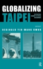 Globalizing Taipei : The Political Economy of Spatial Development - Book