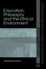 Education, Philosophy and the Ethical Environment - Book