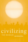 Civilizing the Museum : The Collected Writings of Elaine Heumann Gurian - Book