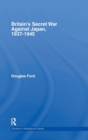 Britain's Secret War against Japan, 1937-1945 - Book