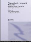 Transatlantic Homeland Security : Protecting Society in the Age of Catastrophic Terrorism - Book