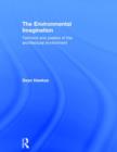 The Environmental Imagination : Technics and Poetics of the Architectural Environment - Book