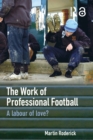 The Work of Professional Football : A Labour of Love? - Book