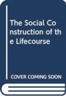 The Social Construction of the Lifecourse - Book