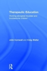 Therapeutic Education : Working alongside troubled and troublesome children - Book