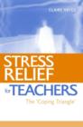 Stress Relief for Teachers : The Coping Triangle - Book