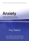 Anxiety : Cognitive Behaviour Therapy with Children and Young People - Book