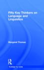 Fifty Key Thinkers on Language and Linguistics - Book