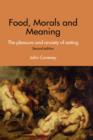 Food, Morals and Meaning : The Pleasure and Anxiety of Eating - Book