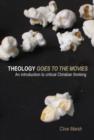 Theology Goes to the Movies : An Introduction to Critical Christian Thinking - Book
