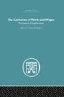 Six Centuries of Work and Wages : The History of English Labour - Book